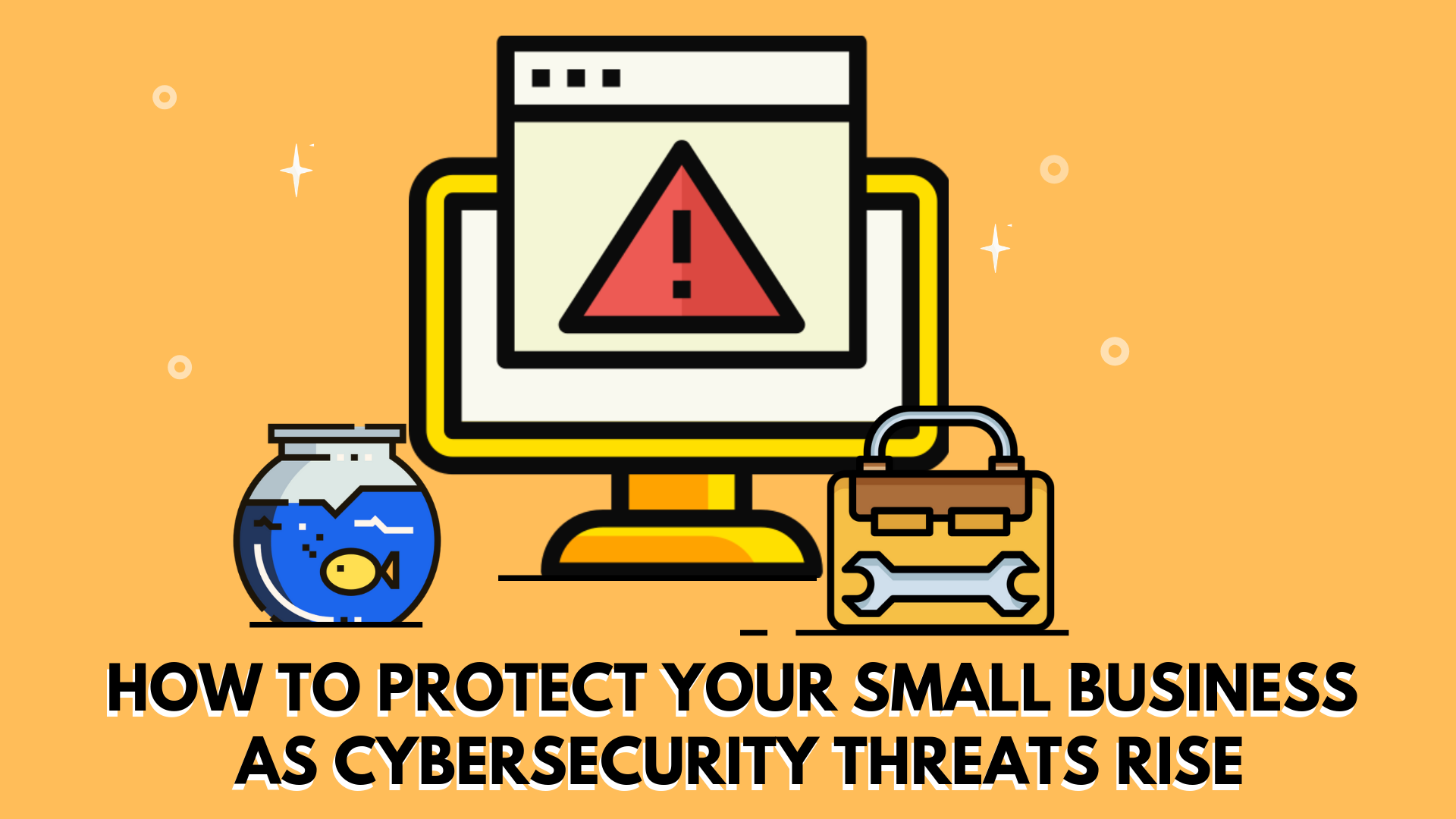 How To Protect Your Small Business As Cybersecurity Threats Rise