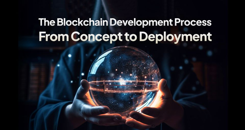 The Blockchain Development Process: From Concept to Deployment