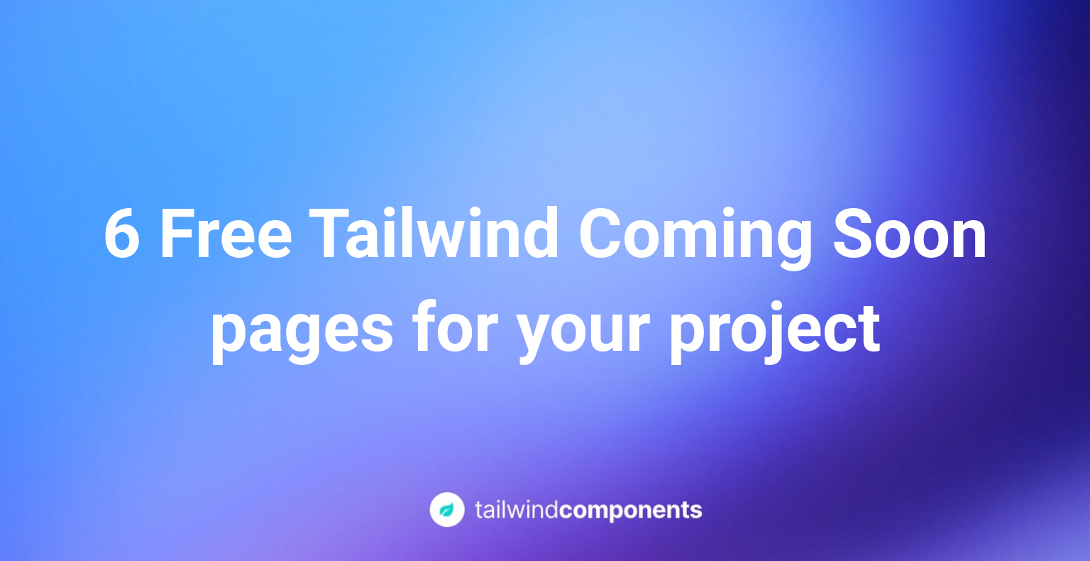 6 Free Tailwind Coming Soon pages for your project
