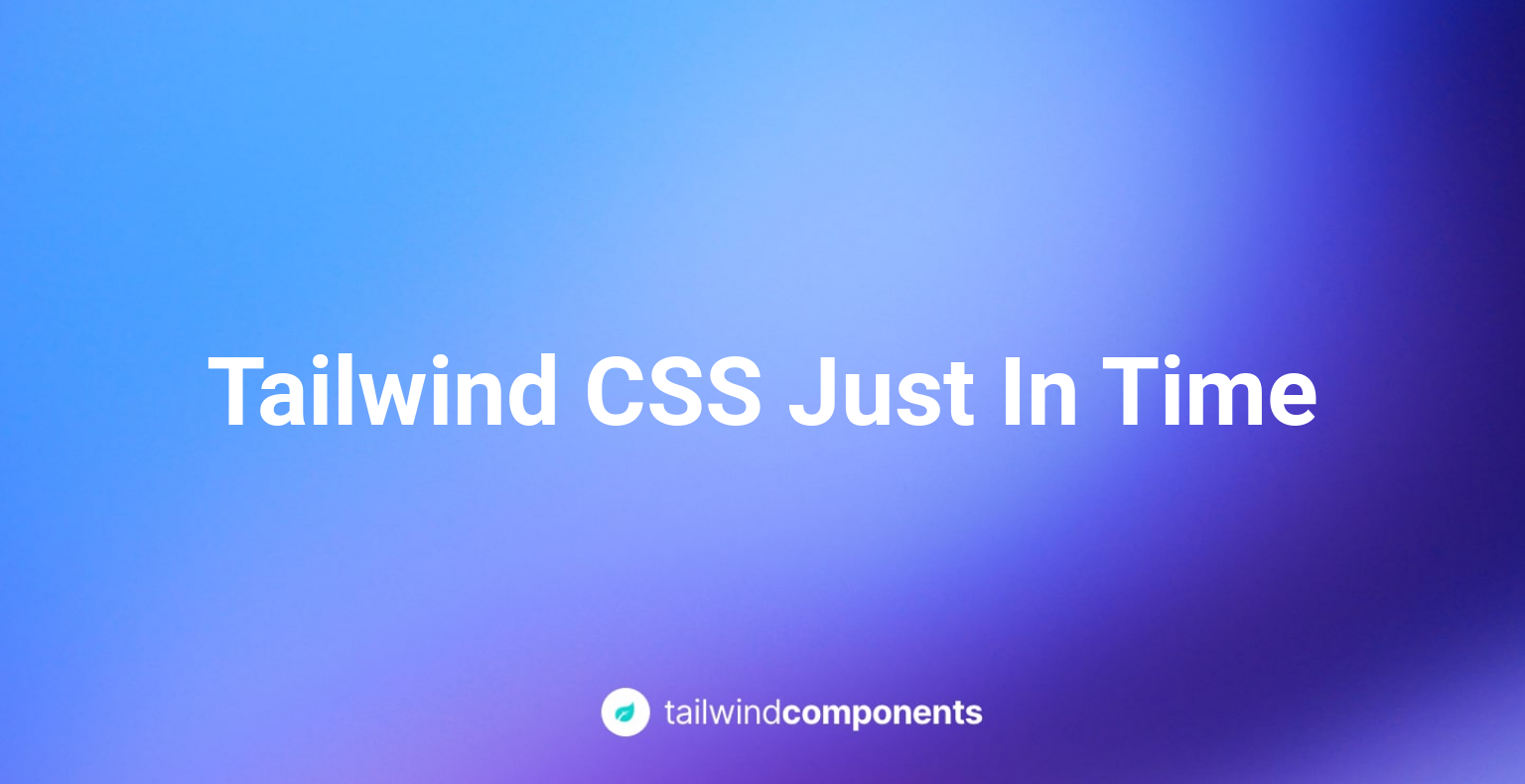 What is Tailwind CSS Just in Time Compiler?