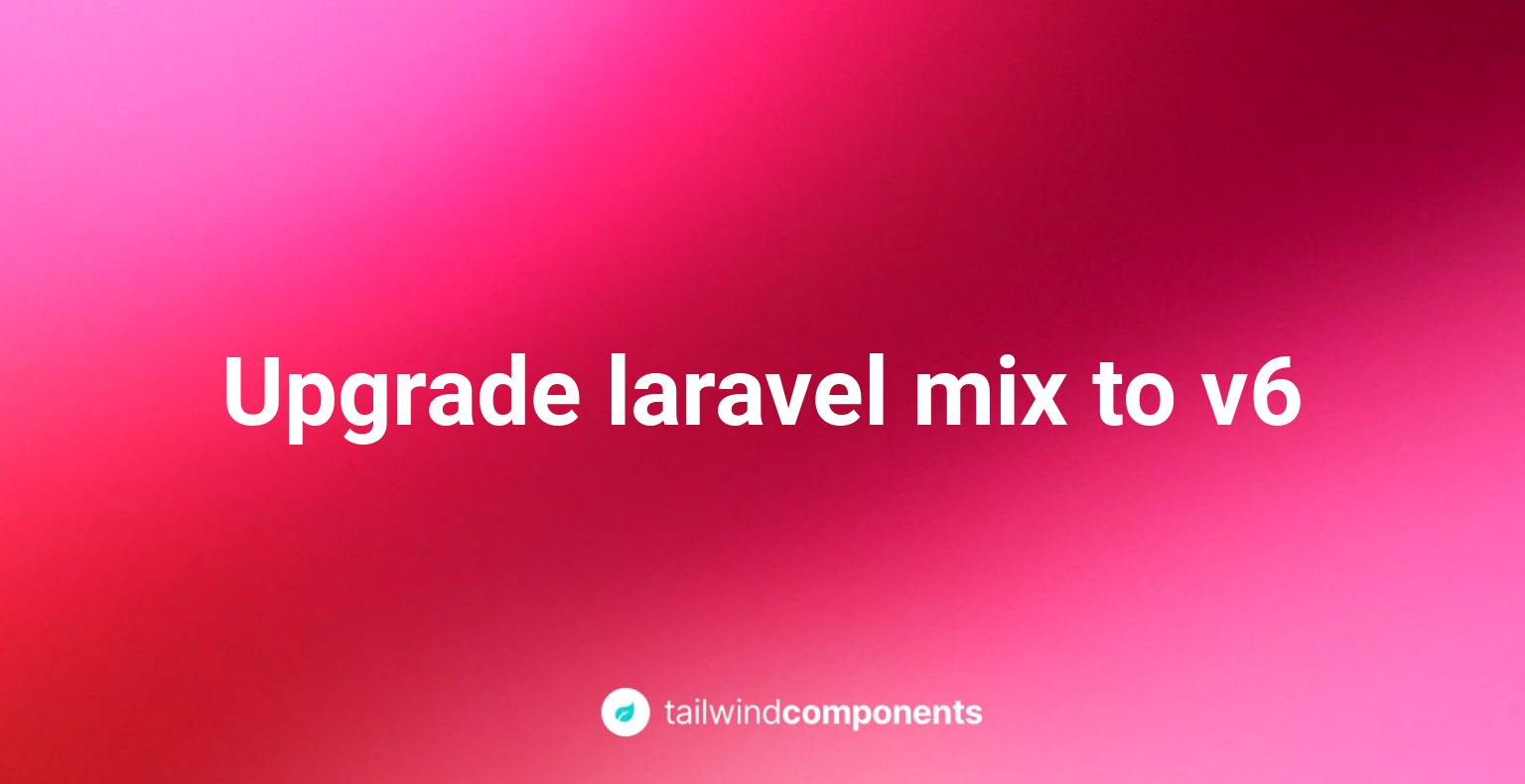 Upgrade Laravel Mix to V6